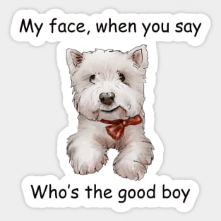 My Face when you say whos the good boy Sticker